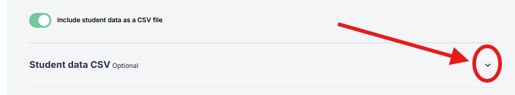 With “Include student data as a CSV file” turned on, click the arrow next to “Student data CSV” to open the CSV settings